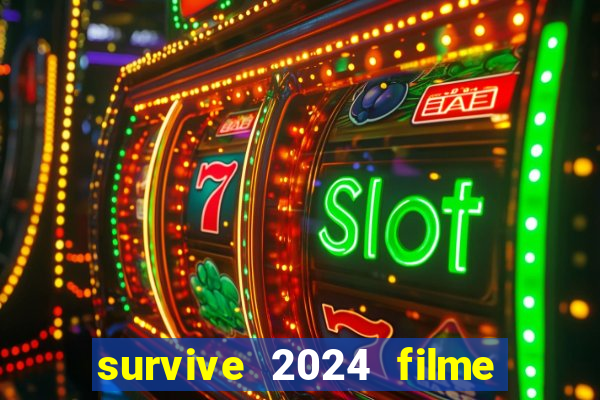 survive 2024 filme completo dublado